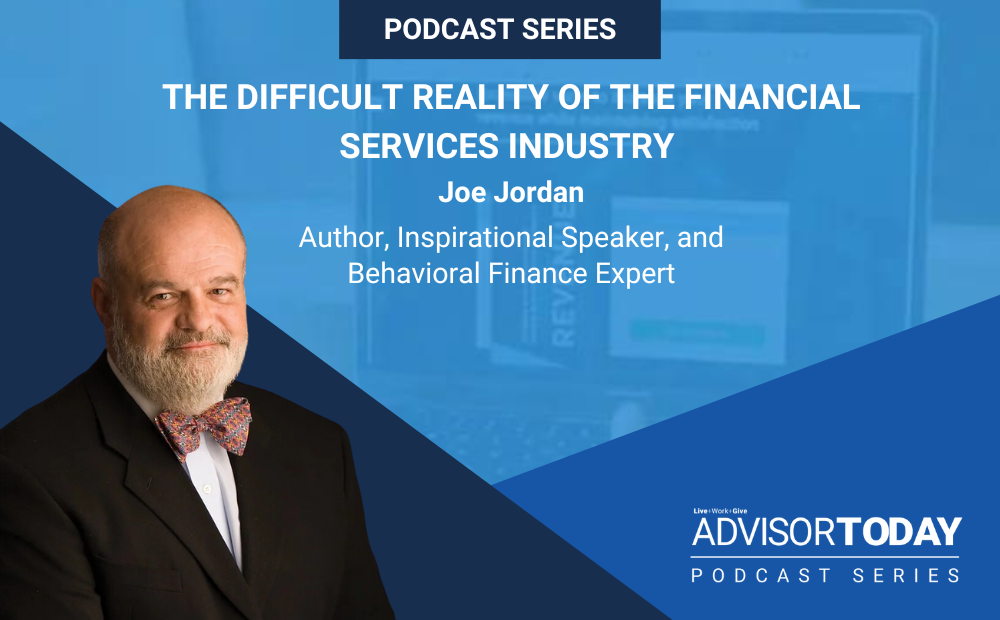 NAIFA's Advisor Today Podcast: The Difficult Reality of the Financial Services Industry With Joe Jordan