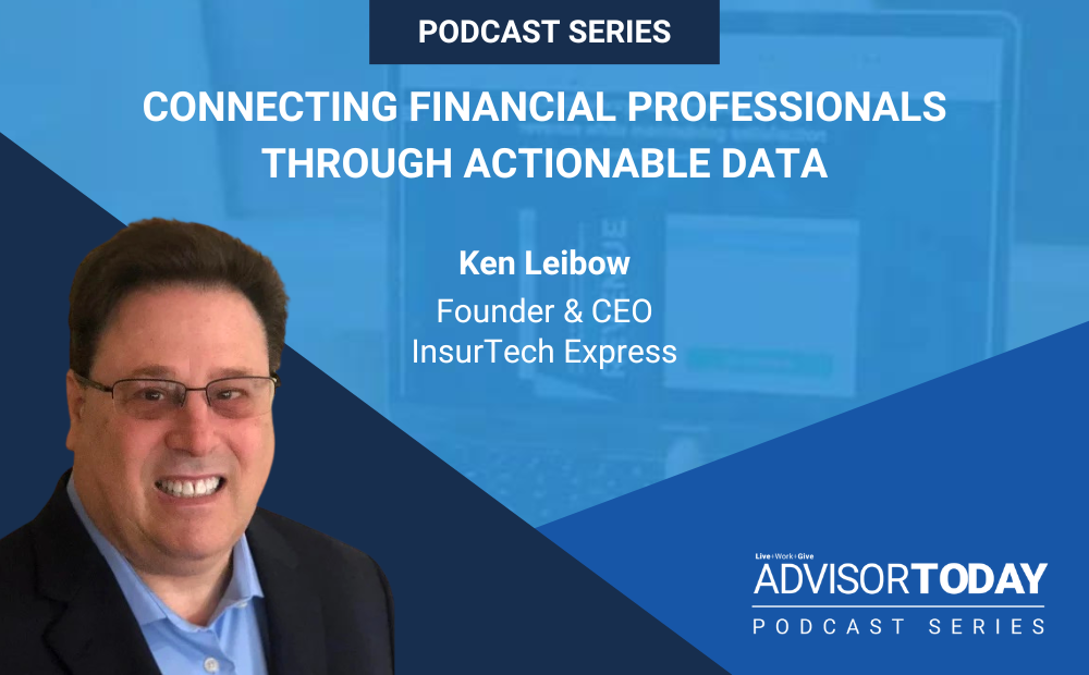NAIFA's Advisor Today Podcast - Connecting Financial Professionals Through Actionable Data With Ken Leibow