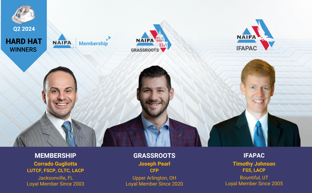NAIFA Celebrates Our Q2 2024 Hard Hat Winners who make a difference in membership, grassroots, and IFAPAC