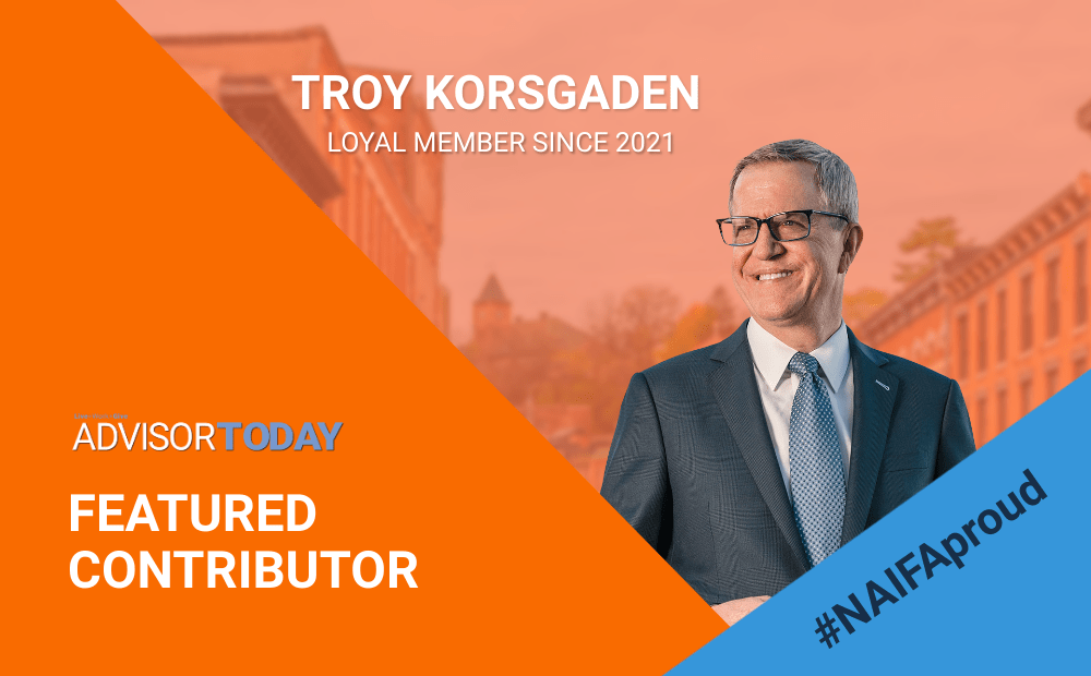 Troy Korsgaden Advisor Today Contributor NAIFA Loyal Member